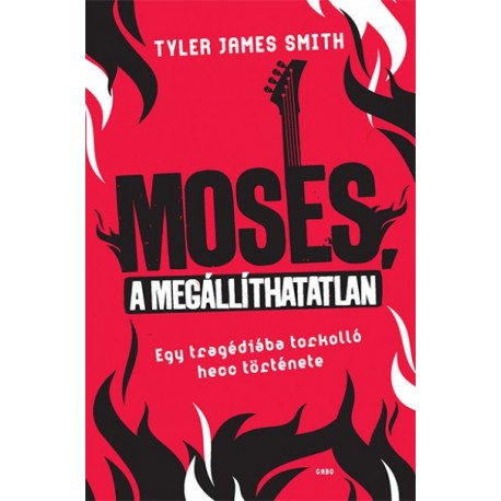 Tyler James Smith: Moses, a megállíthatatlan - Egy tragédiába torkolló hecc története