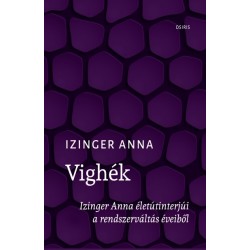 Izinger Anna: Vighék - Izinger Anna életútinterjúi a rendszerváltás éveiből