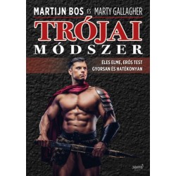 Martijn Bos - Marty Gallagher: Trójai módszer - Éles elme, erős test gyorsan és hatékonyan