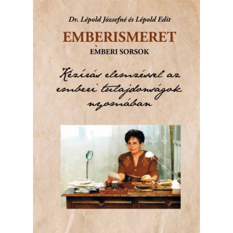 Lépold Edit - Dr. Lépold Józsefné: Emberismeret, emberi sorsok - Kézírás elemzéssel az emberi tulajdonságok nyomában