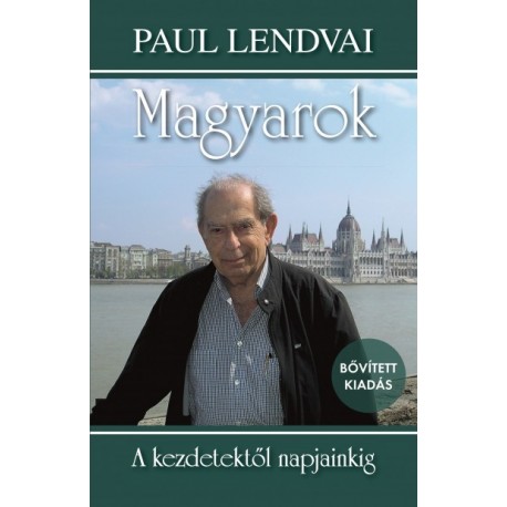 Paul Lendvai: Magyarok - A kezdetektől napjainkig