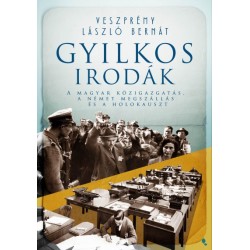 Veszprémy László Bernát: Gyilkos irodák - A magyar közigazgatás, a német megszállás és a holokauszt