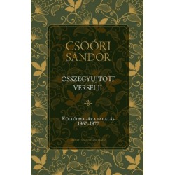 Csoóri Sándor - Balogh Júlia: Csoóri Sándor összegyűjtött versei II. - Költői magára találás 1967-1977