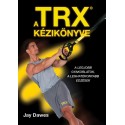 Jay Dawes: A TRX kézikönyve - A legjobb gyakorlatok, a leghatékonyabb edzések