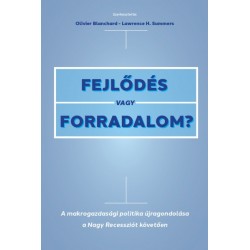 Olivier Blanchard - Lawrence H. Summers: Fejlődés vagy forradalom? - A makrogazdasági politika újragondolása a Nagy Recesszió...