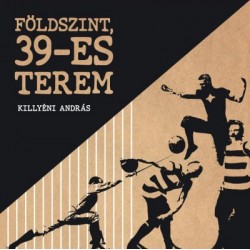 Killyéni András-Péter: Földszint, 39-es terem