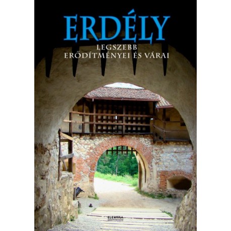 Bernáth István: Erdély legszebb erődítményei és várai