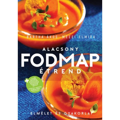 Bartha Ákos - Mezei Elmira: Alacsony FODMAP étrend - Elmélet és gyakorlat