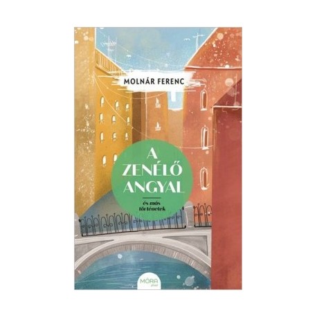 Molnár Ferenc: A zenélő angyal és más történetek