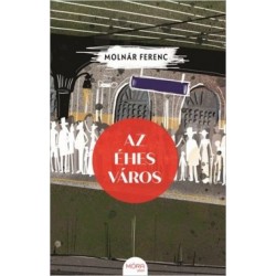 Molnár Ferenc: Az éhes város