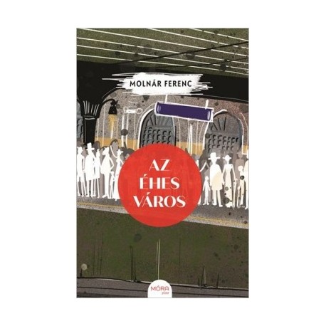 Molnár Ferenc: Az éhes város