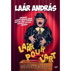 Laár Pour L'art - bővített kiadás - Laár András művészeti gyümölcsöskertjének éretlen, érett, ütődött, zaftos és tápláló term...