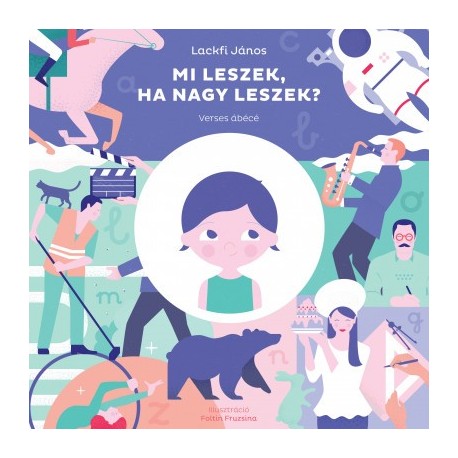 Lackfi János: Mi leszek, ha nagy leszek? - Verses ábécé