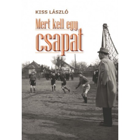 Kiss László: Mert kell egy csapat