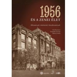 Gyarmati György - Péteri Lóránt: 1956 és a zenei élet - Előzmények, történések, következmények