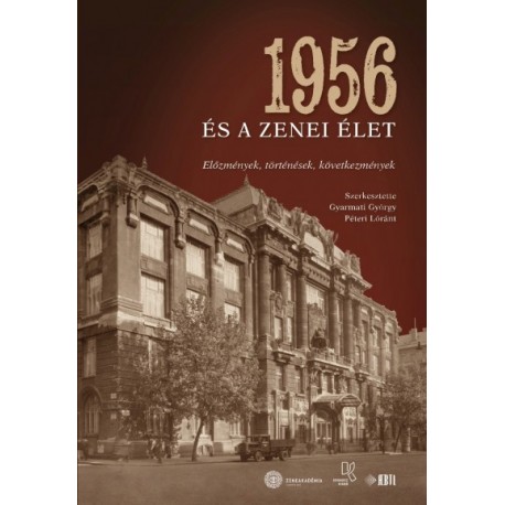 Gyarmati György - Péteri Lóránt: 1956 és a zenei élet - Előzmények, történések, következmények