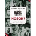 Ungváry Krisztián: Hősök? - A budapesti csata német katonai elitje