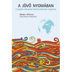 Markku Wilenius: A jövő nyomában - A globális változások érkező hullámának megértése