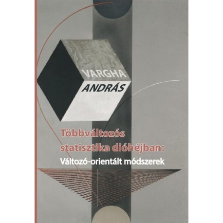 Vargha András: Többváltozós statisztika dióhéjban - Változó-orientált módszerek