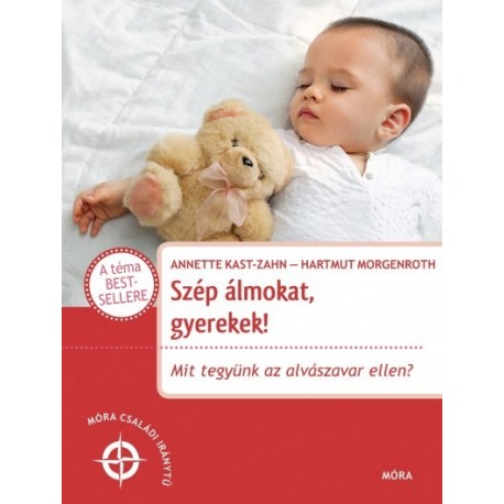 Annette Kast-Zahn - Dr. Hartmut Morgenroth: Szép álmokat gyerekek! - Mit tegyünk az alvászavar ellen?