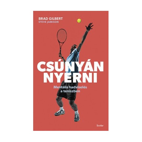 Brad Gilbert - Steve Jamison: Csúnyán nyerni - Mentális hadviselés a teniszben
