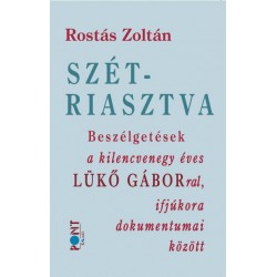 Rostás Zoltán: Szétriasztva - Beszélgetések a kilencvenegy éves Lükő Gáborral, ifjúkora dokumentumai között