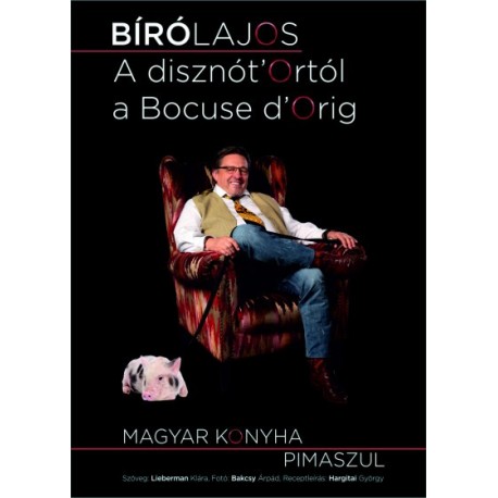 Bíró Lajos - Lieberman Klára: A disznót'Ortól a Bocuse d'Orig! - Magyar konyha pimaszul