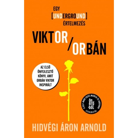 Hidvégi Áron Arnold: Viktor Orbán - Egy underground értelmezés