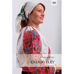 Gábor Felicia: Csángó élet