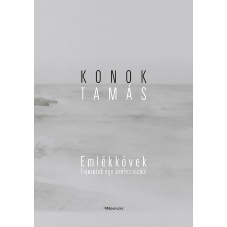 Konok Tamás: Emlékkövek - Fejezetek egy önéletrajzból