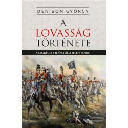 George T. Denison: A lovasság története - A legrégibb időktől a jelenkorig