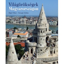 Faragó Zoltán - Rigó Tibor: Világörökségek Magyarországon