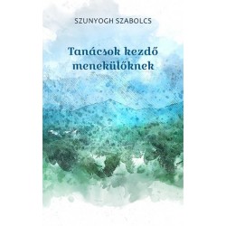 Szunyogh Szabolcs: Tanácsok kezdő menekülőknek