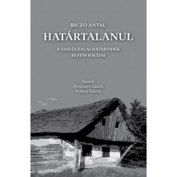 Biczó Antal - Devecsery László - Dobosi Valéria: Határtalanul - A vasi és zalai határvidék festői foltjai