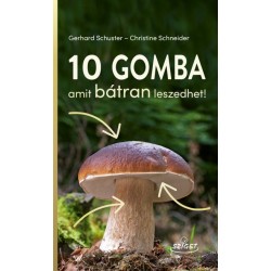 Christine Schneider - Gerhard Schuster: 10 gomba amit bátran leszedhet!