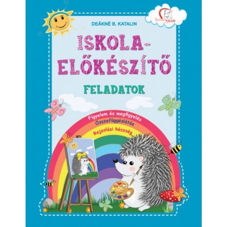 Deákné B. Katalin: Iskola-előkészítő feladatok - Figyelem és megfigyelés, összefüggéslátás, rajzolási készség