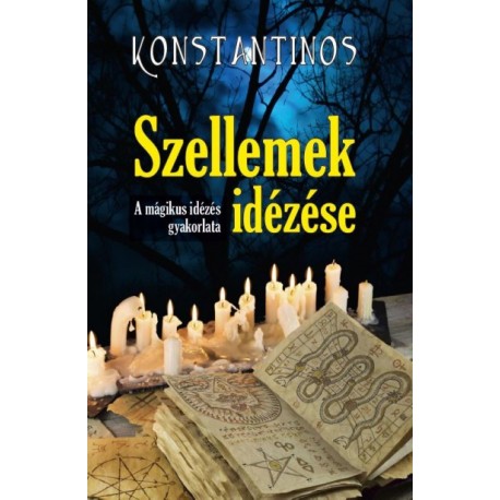 Konstantinos: Szellemek idézése - A mágikus idézés gyakorlata