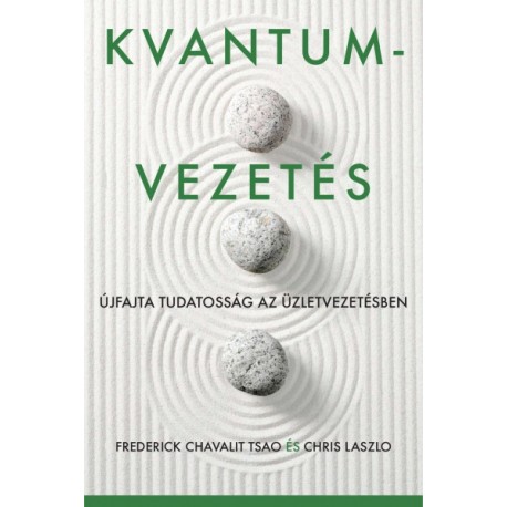 Chris Laszlo - Frederick Chavalit Tsao: Kvantumvezetés - Újfajta tudatosság az üzletvezetésben