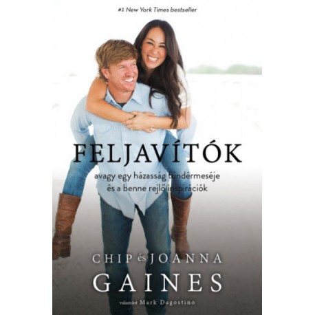 Joanna Gaines - Chip Gaines: Feljavítók, avagy egy házasság tündérmeséje és a benne rejlő inspirációk