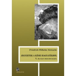 Friedrich Nietzsche: Jegyzetek a kései hagyatékból V. - Az élet princípiumáról