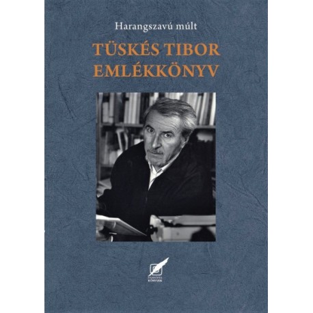 Szirtes Gábor: Tüskés Tibor emlékkönyv - Harangszavú múlt
