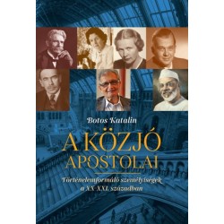 Botos Katalin: A közjó apostolai - Történelemformáló személyiségek a XX-XXi. században
