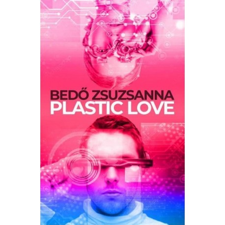 Bedő Zsuzsanna: Plastic Love