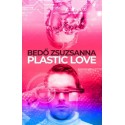 Bedő Zsuzsanna: Plastic Love