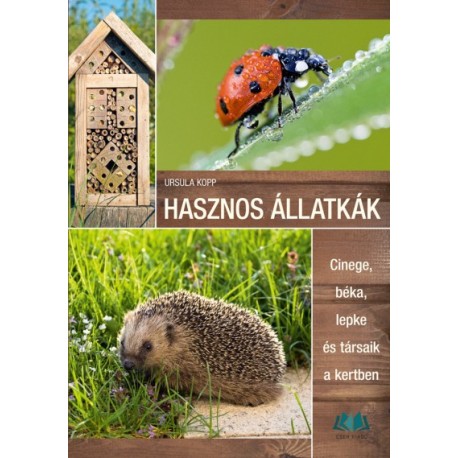 Ursula Kopp: Hasznos állatkák - Cinege, béka, lepke és társaik a kertben