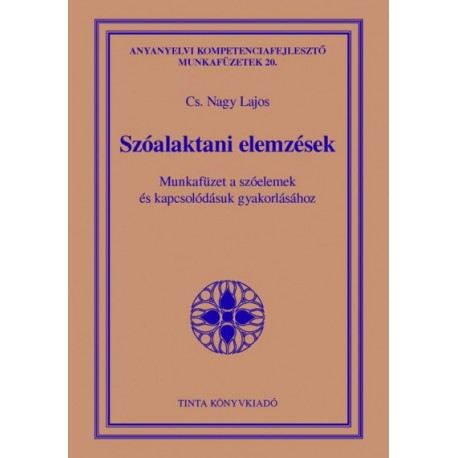 Cs. Nagy Lajos: Szóalaktani elemzések - Munkafüzet a szóelemek és kapcsolódásuk gyakorlásához