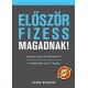 Alkér Orsolya: Először fizess magadnak! - Hogyan kezdj el befektetni? A befektetés első 7 lépése