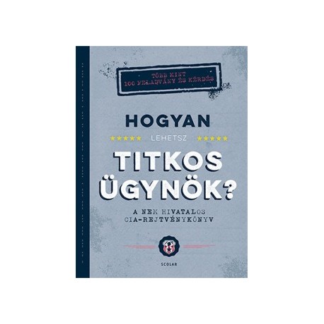 John Gillard: Hogyan lehetsz titkos ügynök? - A nem hivatalos CIA-rejtvénykönyv