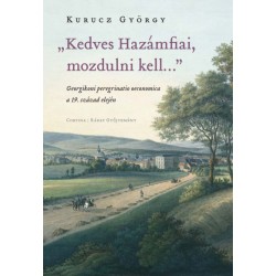 Kurucz György: Kedves Hazámfiai, mozdulni kell... - Georgikoni peregrinatio oeconomica a 19. század elején