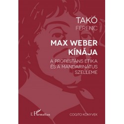 Takó Ferenc: Max Weber Kínája - A protestáns etika és a mandarinátus szelleme